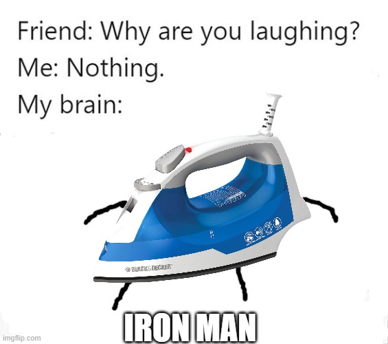 Iron Man | IRON MAN | image tagged in why are you laughing template | made w/ Imgflip meme maker