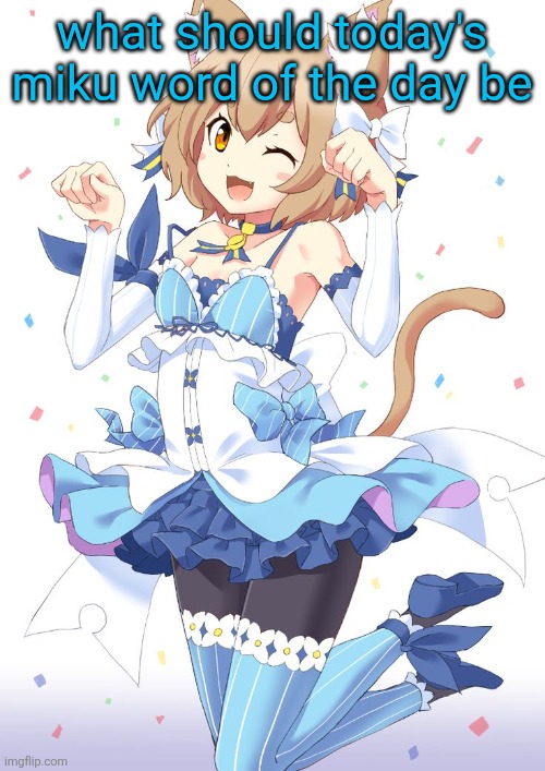 Felix the submissive femboy | what should today's miku word of the day be | image tagged in felix the submissive femboy | made w/ Imgflip meme maker