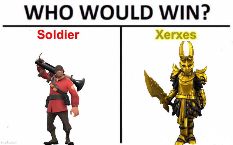 Not in a fight because Xerxes wins that, but in Rock, Paper, Scissors | Soldier; Xerxes | image tagged in memes,who would win | made w/ Imgflip meme maker