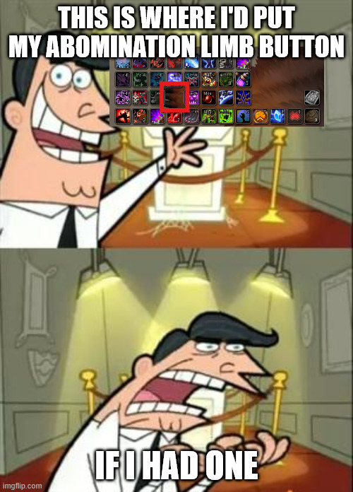 This Is Where I'd Put My Trophy If I Had One Meme | THIS IS WHERE I'D PUT MY ABOMINATION LIMB BUTTON; IF I HAD ONE | image tagged in memes,this is where i'd put my trophy if i had one | made w/ Imgflip meme maker