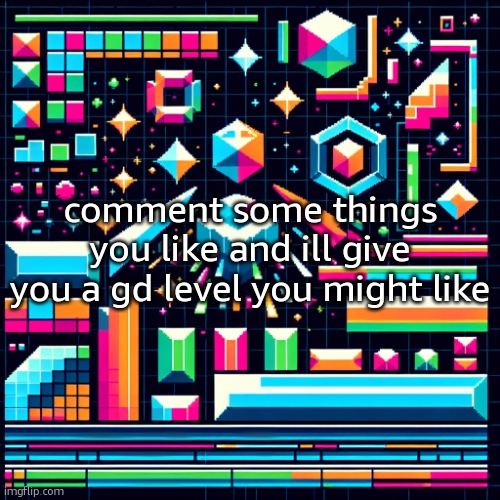 just keep saying stuff until i can find one with it | comment some things you like and ill give you a gd level you might like | image tagged in cheze cool ahh temp | made w/ Imgflip meme maker