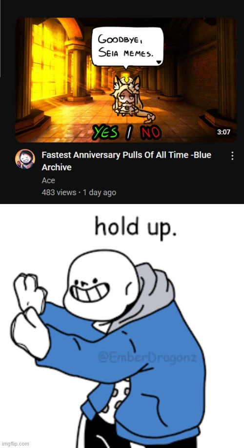 BRUH THE BACKGROUND IS LITERALLY THE JUDGEMENT HALL- | image tagged in sans undertale hold up,undertale reference,blue archive | made w/ Imgflip meme maker