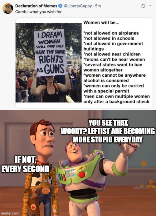 The typo | YOU SEE THAT, WOODY? LEFTIST ARE BECOMING MORE STUPID EVERYDAY; IF NOT, EVERY SECOND | image tagged in memes,x x everywhere,politics | made w/ Imgflip meme maker