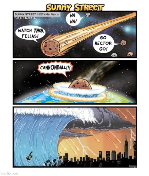 image tagged in comics,sunny street,meteor,disaster,tsunami | made w/ Imgflip meme maker