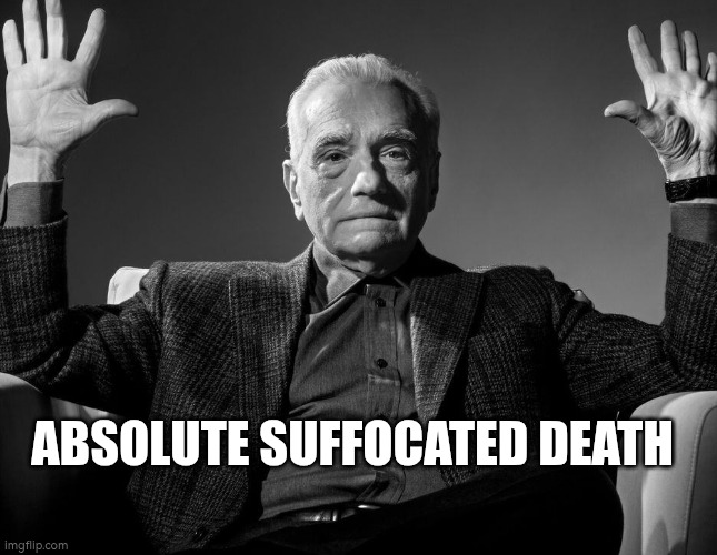 Absolute Cinema | ABSOLUTE SUFFOCATED DEATH | image tagged in absolute cinema | made w/ Imgflip meme maker