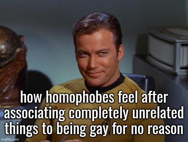 Kirk Smirk | how homophobes feel after associating completely unrelated things to being gay for no reason | image tagged in kirk smirk | made w/ Imgflip meme maker