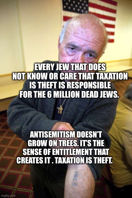 Kaepernick holocaust | EVERY JEW THAT DOES NOT KNOW OR CARE THAT TAXATION IS THEFT IS RESPONSIBLE FOR THE 6 MILLION DEAD JEWS. ANTISEMITISM DOESN’T GROW ON TREES. IT’S THE SENSE OF ENTITLEMENT THAT CREATES IT . TAXATION IS THEFT. | image tagged in kaepernick holocaust | made w/ Imgflip meme maker