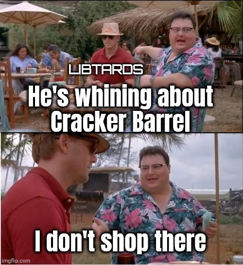 See Nobody Cares Meme | He's whining about
Cracker Barrel I don't shop there LIBTARDS | image tagged in memes,see nobody cares | made w/ Imgflip meme maker