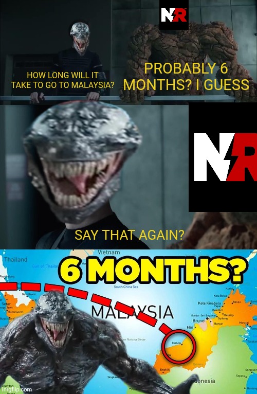 New Rockstars Meme | PROBABLY 6 MONTHS? I GUESS; HOW LONG WILL IT TAKE TO GO TO MALAYSIA? SAY THAT AGAIN? | image tagged in memes,funny,fantastic four,venom,marvel,shitpost | made w/ Imgflip meme maker