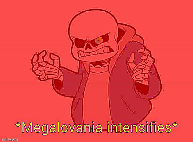 *Megalovania intensifies* | image tagged in megalovania intensifies | made w/ Imgflip meme maker