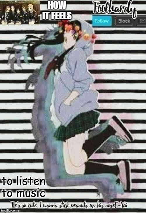 How It Feels To Listen To Music | HOW IT FEELS; to listen to music | image tagged in k-on thanks potato,music,yay,anime | made w/ Imgflip meme maker
