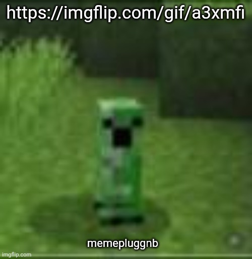 https://imgflip.com/gif/a3xmfi | https://imgflip.com/gif/a3xmfi; memepluggnb | image tagged in cripir | made w/ Imgflip meme maker