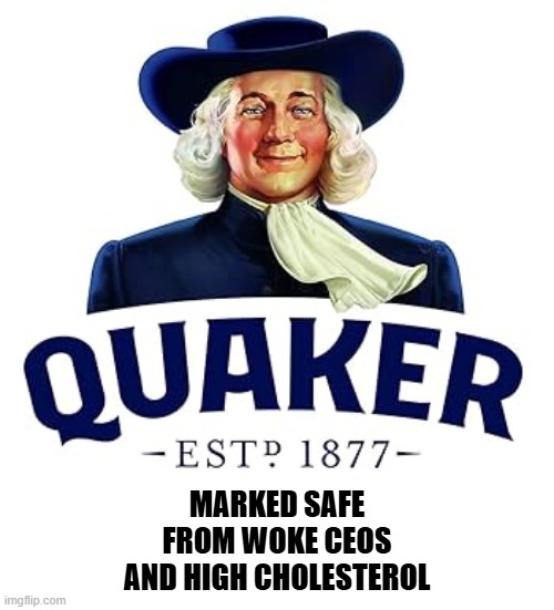 No Woke Oats | MARKED SAFE
FROM WOKE CEOS
AND HIGH CHOLESTEROL | image tagged in marked safe from,breakfast,woke,cancel culture,funny memes,food | made w/ Imgflip meme maker