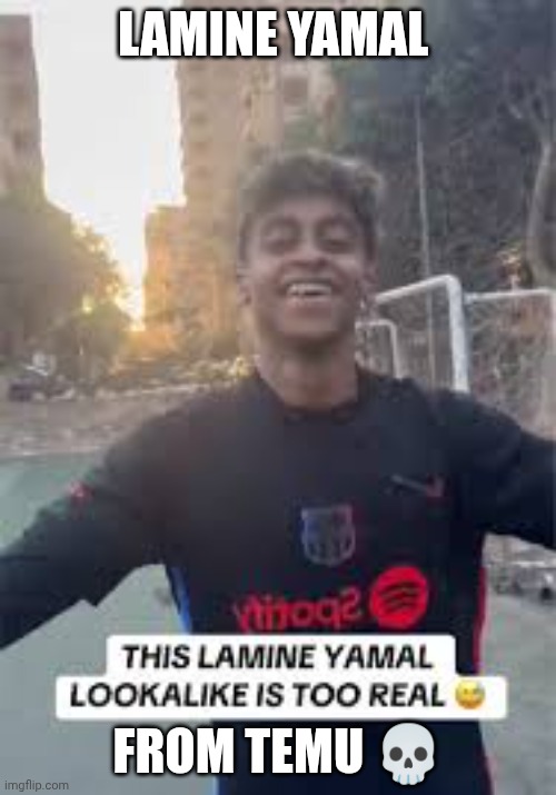 Lamine yamal from temu | LAMINE YAMAL; FROM TEMU 💀 | image tagged in temu | made w/ Imgflip meme maker