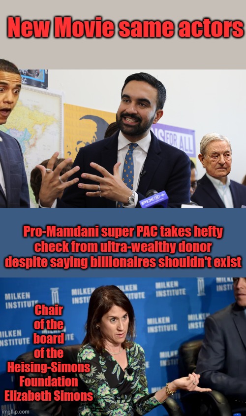 New Movie same actors; Chair of the board of the Heising-Simons Foundation Elizabeth Simons; Pro-Mamdani super PAC takes hefty check from ultra-wealthy donor despite saying billionaires shouldn't exist | made w/ Imgflip meme maker