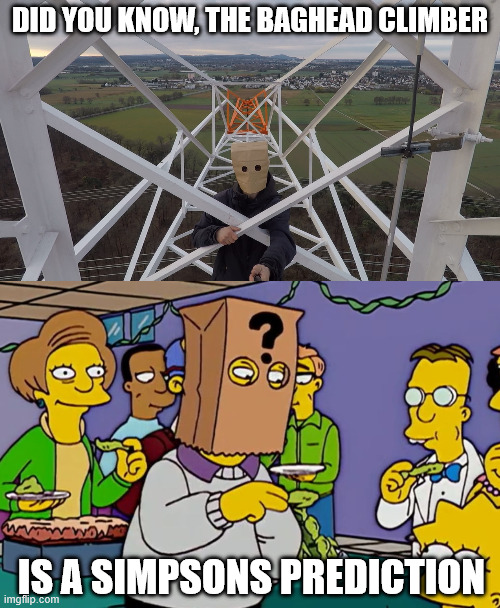 Simpsons Predictions are wild | DID YOU KNOW, THE BAGHEAD CLIMBER; IS A SIMPSONS PREDICTION | image tagged in the simpsons,future,predictions,latticeclimbing,ei8ht,thomas pynchon | made w/ Imgflip meme maker