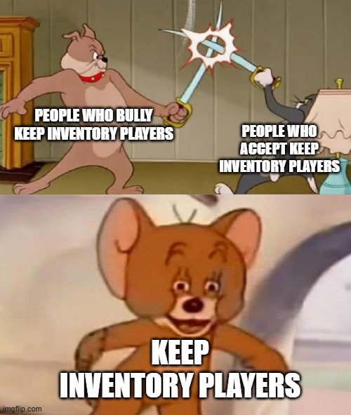 Tom and Jerry swordfight | PEOPLE WHO BULLY KEEP INVENTORY PLAYERS PEOPLE WHO ACCEPT KEEP INVENTORY PLAYERS KEEP INVENTORY PLAYERS | image tagged in tom and jerry swordfight | made w/ Imgflip meme maker