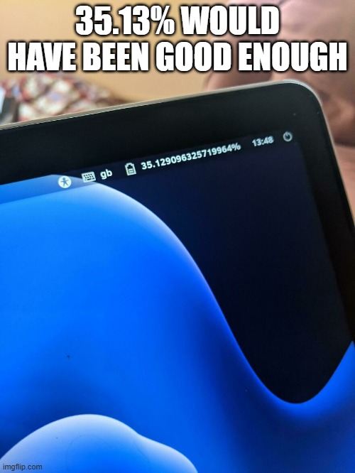 How accurate does my phone need to be?   - funny - | 35.13% WOULD HAVE BEEN GOOD ENOUGH | image tagged in funny,cell phone,math,play on words,humor | made w/ Imgflip meme maker