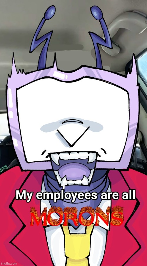 hahahahahaha! | image tagged in my students are all morons,deltarune,meme | made w/ Imgflip meme maker