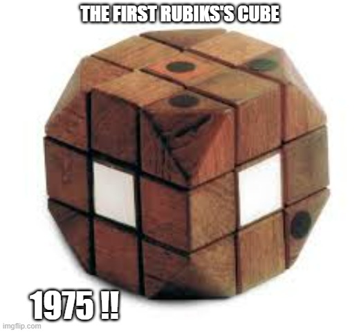 Here's what the original Rubik's Cube looked like in 1975 !! | THE FIRST RUBIKS'S CUBE; 1975 !! | image tagged in games,rubik's cube,vintage,gaming,play on words | made w/ Imgflip meme maker