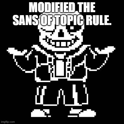 In comments | MODIFIED THE SANS OF TOPIC RULE. | image tagged in sans undertale | made w/ Imgflip meme maker