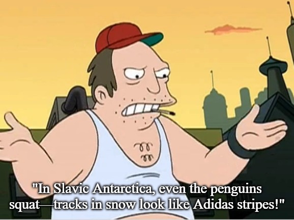 Slavic Sal | "In Slavic Antarctica, even the penguins squat—tracks in snow look like Adidas stripes!" | image tagged in slavic sal,slavic america | made w/ Imgflip meme maker