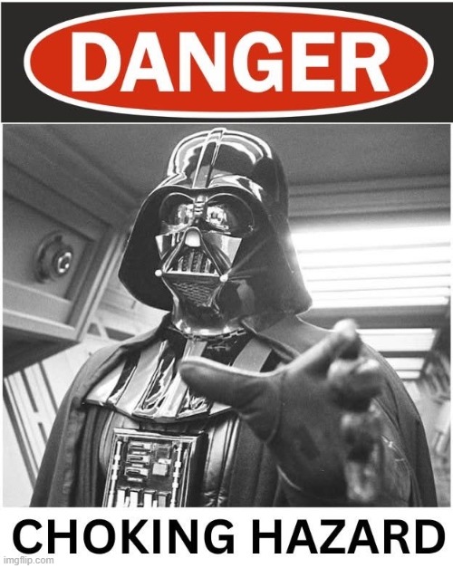 Choking Hazard | image tagged in star wars,darth vader | made w/ Imgflip meme maker