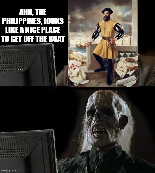 Poor Ferdinand | AHH, THE PHILIPPINES, LOOKS LIKE A NICE PLACE TO GET OFF THE BOAT | image tagged in memes,i'll just wait here | made w/ Imgflip meme maker