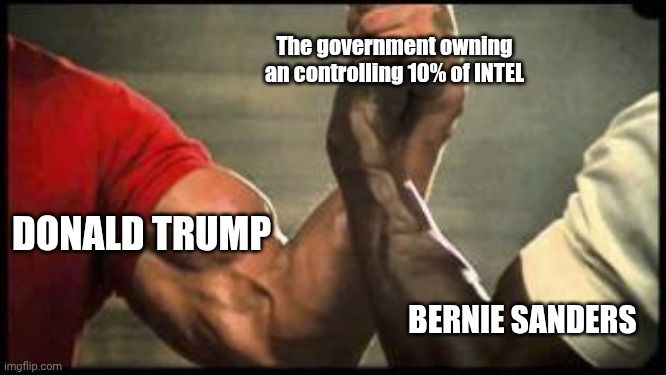An unlikely ally | The government owning an controlling 10% of INTEL; DONALD TRUMP; BERNIE SANDERS | image tagged in unlikely alliance,donald trump,bernie sanders,maga,socialism | made w/ Imgflip meme maker