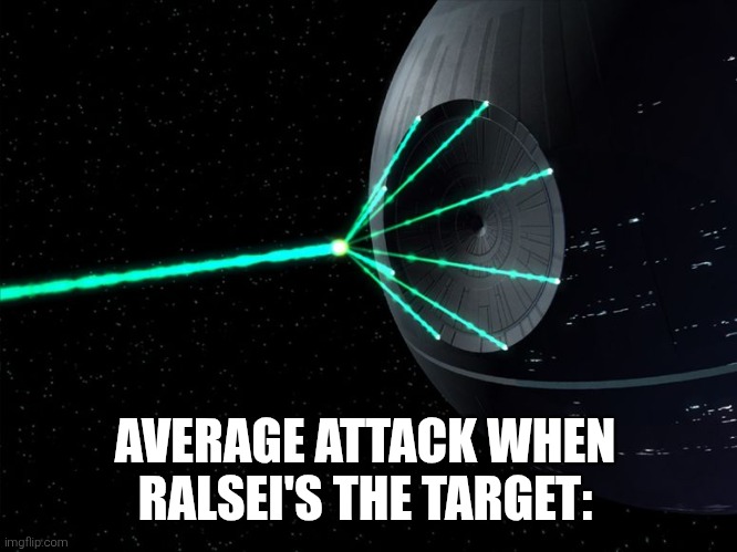 Death Star Laser | AVERAGE ATTACK WHEN RALSEI'S THE TARGET: | image tagged in death star laser | made w/ Imgflip meme maker