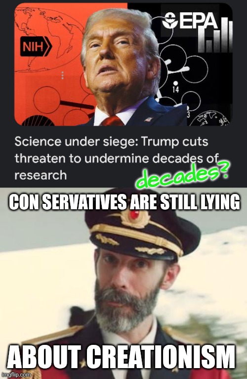 decades? CON SERVATIVES ARE STILL LYING; ABOUT CREATIONISM | image tagged in science,stupid people | made w/ Imgflip meme maker