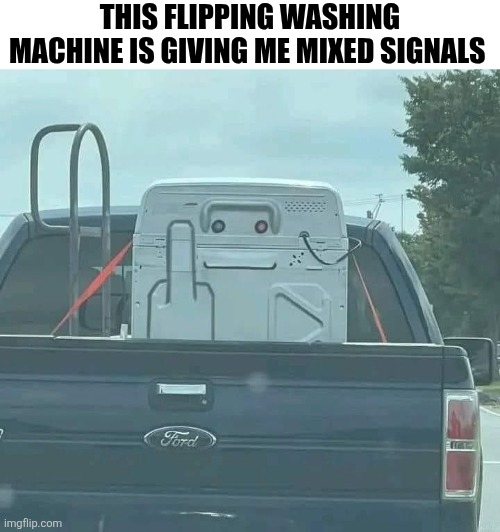 This Flipping Washing Machine Is Giving Me Mixed Signals | THIS FLIPPING WASHING MACHINE IS GIVING ME MIXED SIGNALS | image tagged in chrisjoines1 | made w/ Imgflip meme maker