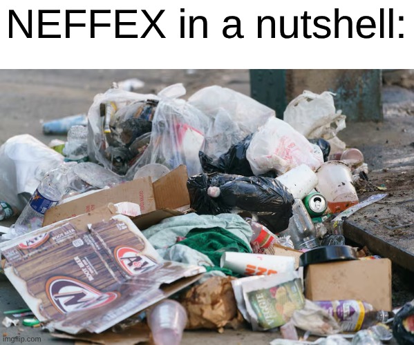 The Bottom of the Arena Rock Barrel | NEFFEX in a nutshell: | image tagged in memes,music,rock music | made w/ Imgflip meme maker