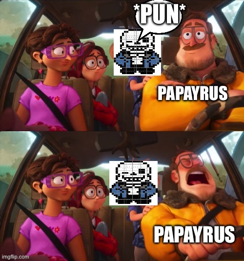Rick Mitchell scream | *PUN*; PAPAYRUS; PAPAYRUS | image tagged in rick mitchell scream | made w/ Imgflip meme maker