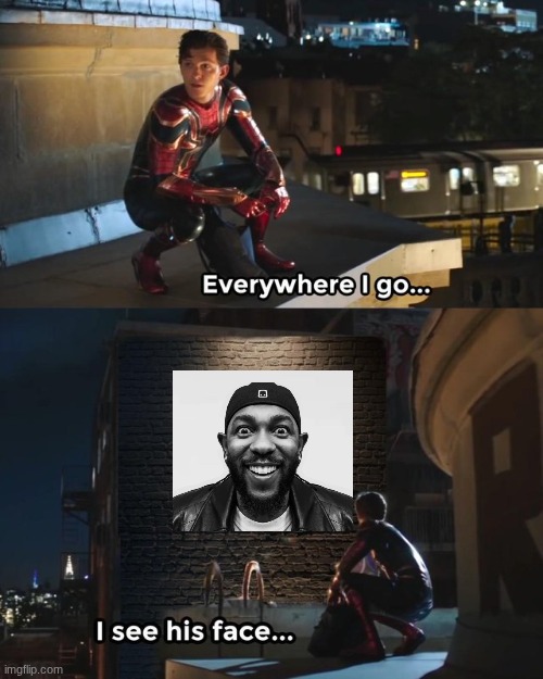 Everywhere I go I see his face | image tagged in everywhere i go i see his face | made w/ Imgflip meme maker
