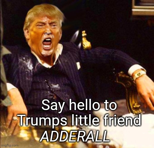 Trump Coke | Say hello to Trumps little friend ADDERALL | image tagged in trump coke | made w/ Imgflip meme maker