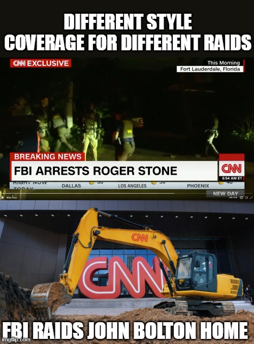 Didn't forget to set their alarms for Stone's house | DIFFERENT STYLE COVERAGE FOR DIFFERENT RAIDS; FBI RAIDS JOHN BOLTON HOME | image tagged in bolton stone cnn meme | made w/ Imgflip meme maker