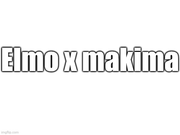 Is this tuff | Elmo x makima | image tagged in elmo,chainsaw man,makima | made w/ Imgflip meme maker