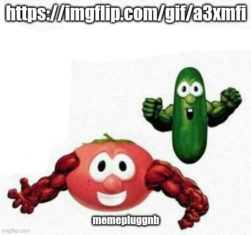 https://imgflip.com/gif/a3xmfi | https://imgflip.com/gif/a3xmfi; memepluggnb | image tagged in veggietales muscle | made w/ Imgflip meme maker