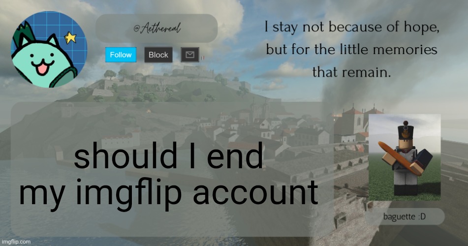 hello | should I end my imgflip account | image tagged in hello | made w/ Imgflip meme maker