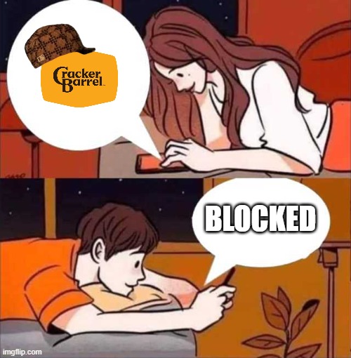 Cracker Barrel | BLOCKED | image tagged in boy and girl texting,blocked | made w/ Imgflip meme maker