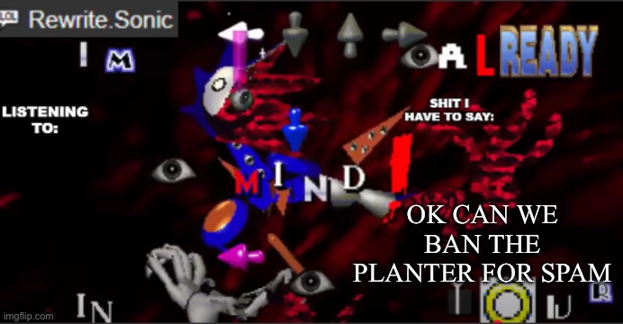 that guy spams a ton of stuff | OK CAN WE BAN THE PLANTER FOR SPAM | image tagged in rewrite kyokai annoucement temp | made w/ Imgflip meme maker