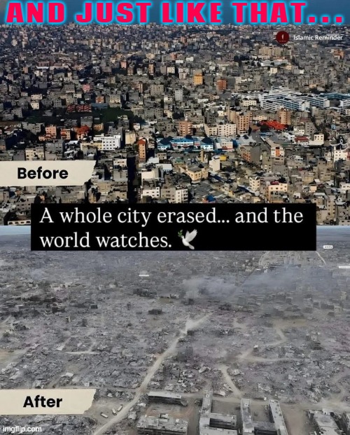 And just like that. . . | AND JUST LIKE THAT. . . | image tagged in israel s war on gaza,human rights,palestine,starvation,anti-religion,abrahamic religions | made w/ Imgflip meme maker