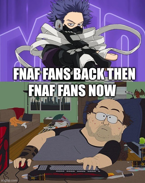 Had To Redo It After a Mistake | FNAF FANS BACK THEN; FNAF FANS NOW | image tagged in fat guy south park computer,memes,fnaf,south park,my hero academia,gacha life | made w/ Imgflip meme maker