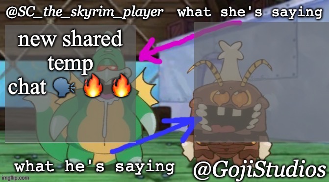 SC and GojiStudios shared temp | new shared temp chat 🗣️ 🔥 🔥 | image tagged in sc and gojistudios shared temp | made w/ Imgflip meme maker