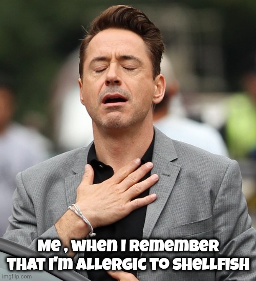 relieved rdj | Me , when I remember that I'm allergic to Shellfish | image tagged in relieved rdj | made w/ Imgflip meme maker