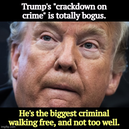 Desperate | Trump's "crackdown on crime" is totally bogus. He's the biggest criminal walking free, and not too well. | image tagged in trump dilated and confused,trump,liar,crime,fake news,convicted felon | made w/ Imgflip meme maker