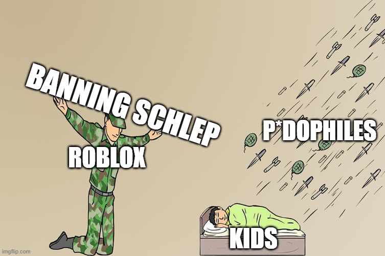 cooked | BANNING SCHLEP; P*DOPHILES; ROBLOX; KIDS | image tagged in soldier not protecting child | made w/ Imgflip meme maker