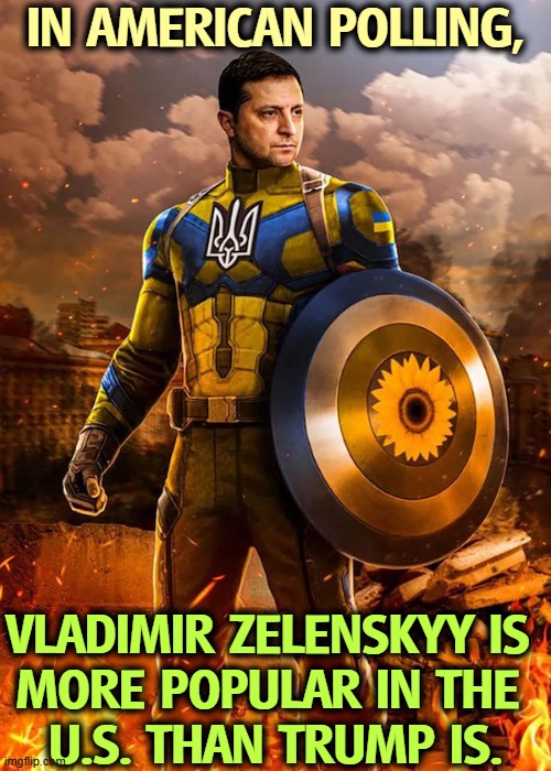 Trump hates this and is trying to undermine Zelenskyy. Trump's push weakens Ukraine's resistance against Trump's buddy Putin. | IN AMERICAN POLLING, VLADIMIR ZELENSKYY IS 
MORE POPULAR IN THE 
U.S. THAN TRUMP IS. | image tagged in vladimir zelenskyy is more popular among americans than trump is,vladimiri zelenskyy,popular,trump,loser,putin | made w/ Imgflip meme maker