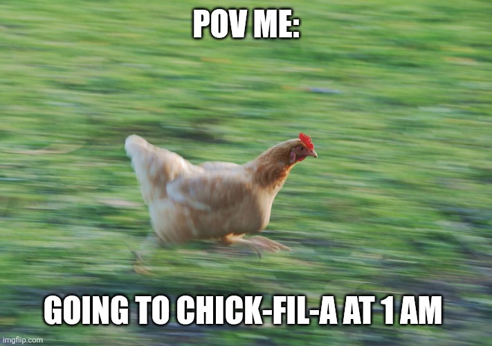 "The call of Chick-fil-A" | POV ME:; GOING TO CHICK-FIL-A AT 1 AM | image tagged in running chicken,chick fil a,sandwich | made w/ Imgflip meme maker